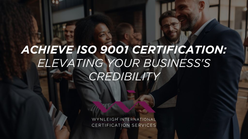 Achieve ISO 9001 Certification: Elevating Your Business's Credibility