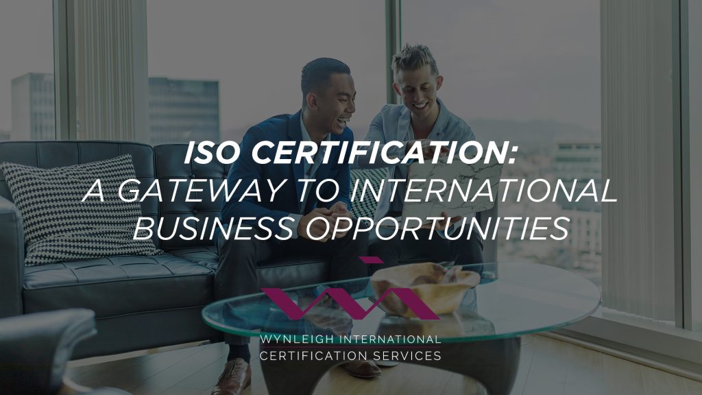 ISO Certification: A Gateway to International Business Opportunities